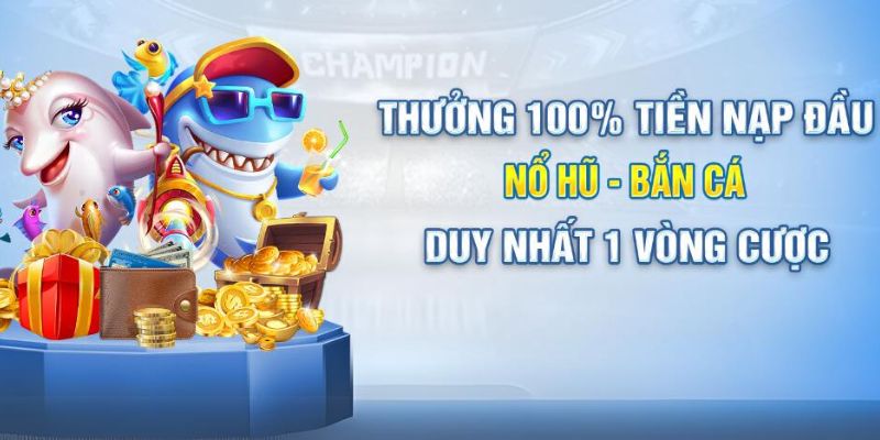 Chơi bắn cá - nổ hũ thưởng nạp 100%