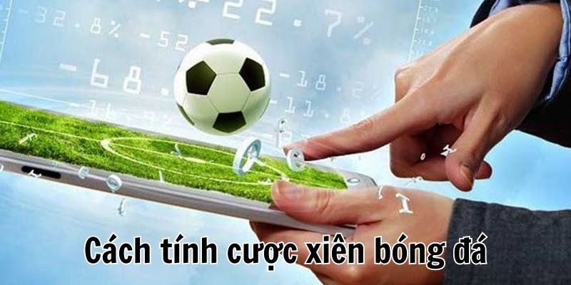 Tìm hiểu cách tính tiền trong cược xiên là gì?